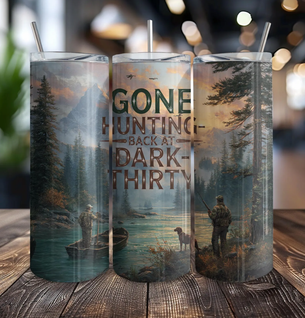 Gone Hunting be back at dark thirty Tumbler 20 OZ