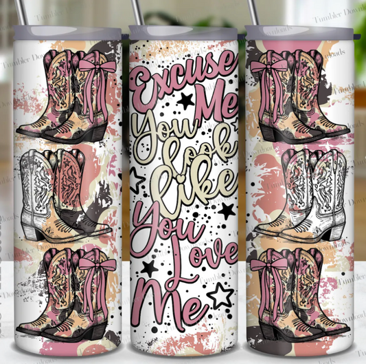 Excuse me you look like you love me Tumbler 20 OZ