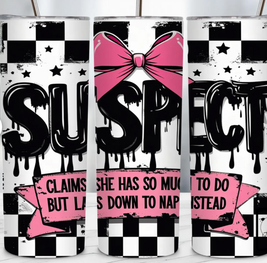 Suspect claims she has lots to do but lays down to nap instead Tumbler 20 OZ