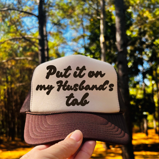 Put it on my Husband's tab Foam Hat